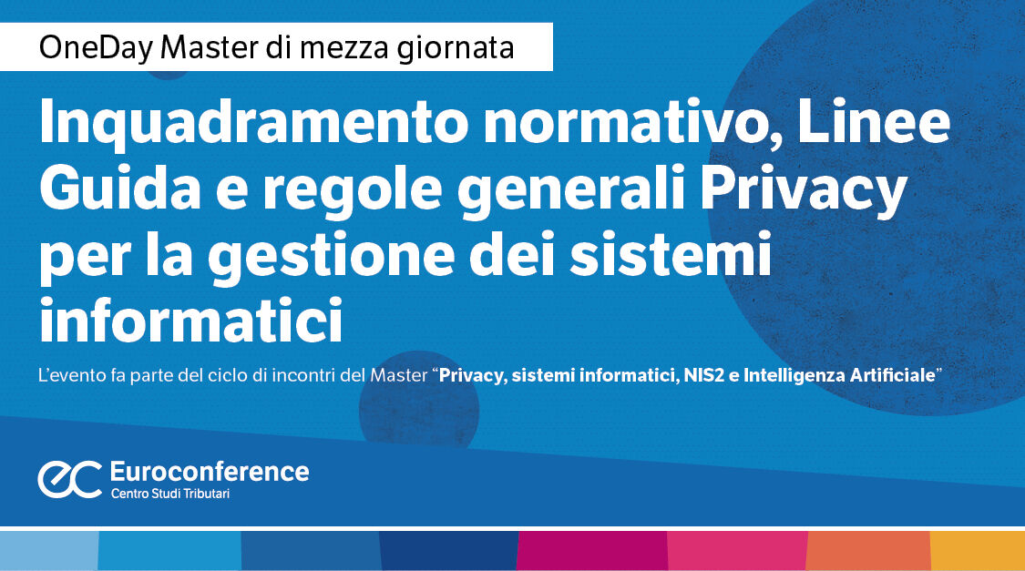 Immagine Inquadramento normativo, Linee Guida e regole generali Privacy per la gestione dei sistemi informatici | Euroconference